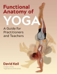 Functional Anatomy of Yoga: A Guide for Practitioners and Teachers 2nd Edition, New Edition