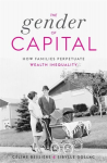 Gender of Capital: How Families Perpetuate Wealth Inequality