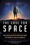 Case for Space: How the Revolution in Spaceflight Opens Up a Future of Limitless Possibility