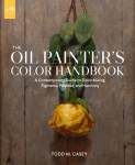 Oil Painter's Color Handbook: A Contemporary Guide to Color Mixing, Pigments, Palettes, and Composition