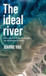 Ideal River: How Control of Nature Shaped the International Order
