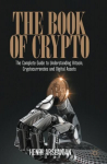 Book of Crypto: The Complete Guide to Understanding Bitcoin, Cryptocurrencies and Digital Assets 1st ed. 2022