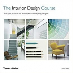 The Interior Design Course : Principles, Practices and Techniques for the Aspiring Designer