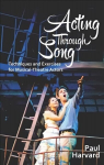 Acting Through Song: Techniques and Exercises for Musical-Theatre Actors