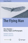 Flying Man: Otto Lilienthal-History, Flights and Photographs 1st ed. 2022