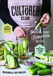 Cultured Club: Fabulously Funky Fermentation Recipes