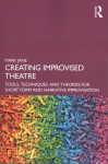 Creating Improvised Theatre: Tools, Techniques, and Theories for Short Form and Narrative Improvisation