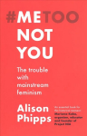 Me, Not You: The Trouble with Mainstream Feminism