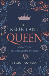 Reluctant Queen: and Other Reformation Women
