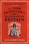 Time Traveller's Guide to Restoration Britain: Life in the Age of Samuel Pepys, Isaac Newton and The Great Fire of London