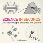 Science in Seconds: 200 Key Concepts Explained in an Instant