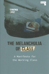 Melancholia of Class: A Manifesto for the Working Class New edition