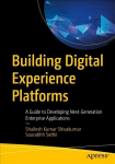 Building Digital Experience Platforms: A Guide to Developing Next-Generation Enterprise Applications 1st ed.