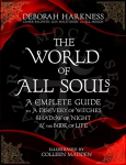 World of All Souls: A Complete Guide to A Discovery of Witches, Shadow of Night and The Book of Life Illustrated edition