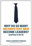 Why Do So Many Incompetent Men Become Leaders?: (And How to Fix It)