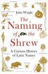 Naming of the Shrew: A Curious History of Latin Names