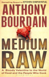 Medium Raw: A Bloody Valentine to the World of Food and the People Who Cook