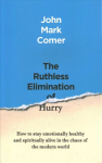 Ruthless Elimination of Hurry: How to stay emotionally healthy and spiritually alive in the chaos of the modern world