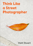 Think Like a Street Photographer: How to Think Like a Street Photographer
