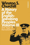 History of the English-Speaking Peoples Volume III: The Age of Revolution, Volume III