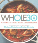 Whole 30: The official 30-day FULL-COLOUR guide to total health and food freedom