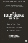 Bullet Journal Method: Track Your Past, Order Your Present, Plan Your Future