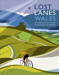 Lost Lanes Wales: 36 Glorious Bike Rides in Wales and the Borders UK ed.