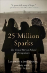 25 Million Sparks: The Untold Story of Refugee Entrepreneurs New edition