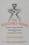 Delectable Negro: Human Consumption and Homoeroticism within US Slave Culture