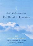 Daily Reflections from Dr. David R. Hawkins: 365 Contemplations on Surrender, Healing and Consciousness