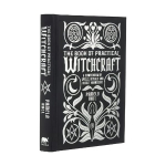 Book of Practical Witchcraft: A Compendium of Spells, Rituals and Occult Knowledge