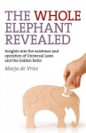 Whole Elephant Revealed, The - Insights into the existence and operation of Universal Laws and the Golden Ratio: Insights into the Existence and Operation of Universal Laws and the Golden Ratio