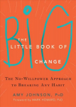 Little Book of Big Change: The No-Willpower Approach to Breaking Any Habit