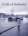 Life of Industry: The Photography of John R Hume