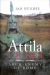 Attila the Hun: Arch-enemy of Rome