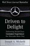 Driven to Delight: Delivering World-Class Customer Experience the Mercedes-Benz Way