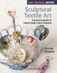 Textile Artist: Sculptural Textile Art: A Practical Guide to Mixed Media Wire Sculpture