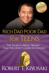 Rich Dad Poor Dad for Teens: The Secrets about Money-That You Don't Learn in School!