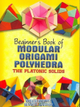 Beginner's Book of Modular Origami Polyhedra: The Platonic Solids