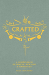 Crafted: A Compendium of Crafts: New, Old and Forgotten