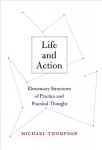 Life and Action: Elementary Structures of Practice and Practical Thought