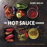 The Hot Sauce Cookbook: Turn Up the Heat with 60plus Pepper Sauce Recipes
