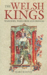 Welsh Kings: Warriors, Warlords and Princes