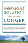 Hormone Solution: Stay Younger Longer with Natural Hormone and Nutrition Therapies