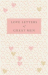 Love Letters Of Great Men Unabridged Edition