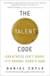 Talent Code: Greatness Isn't Born. It's Grown. Here's How.
