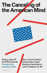 Canceling of the American Mind: How Cancel Culture Undermines Trust, Destroys Institutions, and Threatens Us All