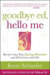 Goodbye Ed, Hello Me: Recover from Your Eating Disorder and Fall in Love with Life