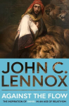 Against the Flow: The Inspiration of Daniel in an Age of Relativism 2nd edition