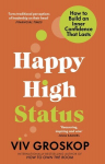 Happy High Status: How to Build an Inner Confidence That Lasts